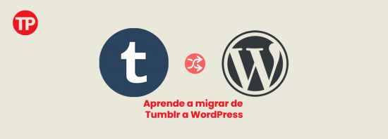Cómo migrar de Tumblr a WordPress