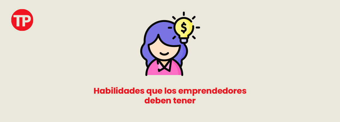 Cuáles son las habilidades de mayor impacto para el éxito emprendedor