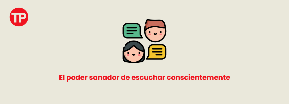 El poder sanador de escuchar conscientemente