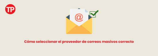 Cómo seleccionar el proveedor de correos masivos correcto