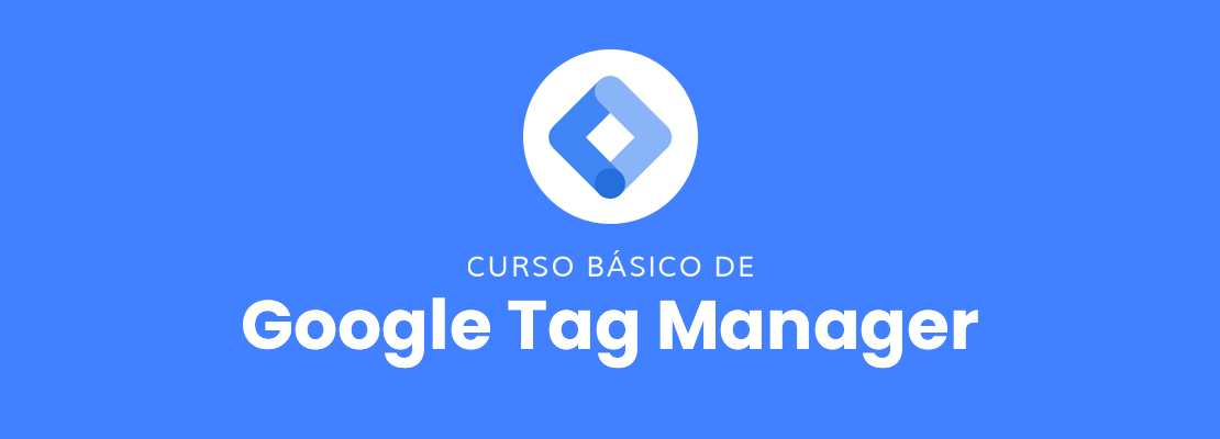 Curso básico de Google Tag Manager gratis y desde cero
