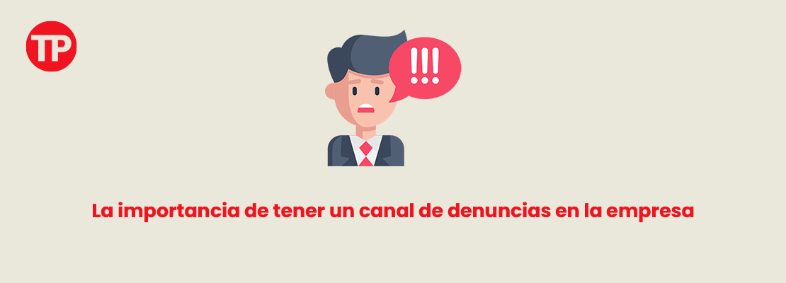 La importancia de tener un canal de denuncias en la empresa