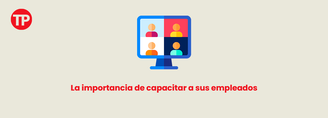 Por qué es tan importante brindarles capacitaciones a sus empleados