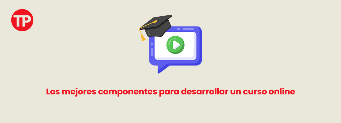 Los mejores componentes para desarrollar un curso online