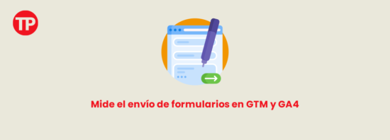 Cómo medir el envío de formularios con Google Tag Manager y Google Analytics 4