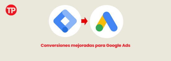 Conversiones Mejoradas - Optimiza tus Conversiones en Google Ads