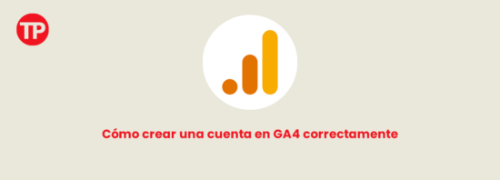 Cómo crear una cuenta en Google Analytics 4 (GA4): Guía completa Paso a Paso
