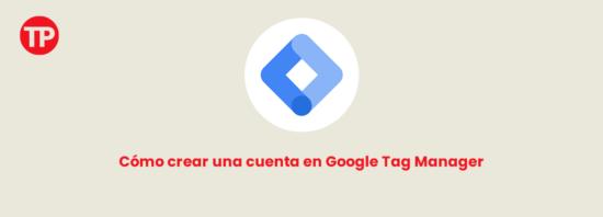 Cómo crear una cuenta en Google Tag Manager