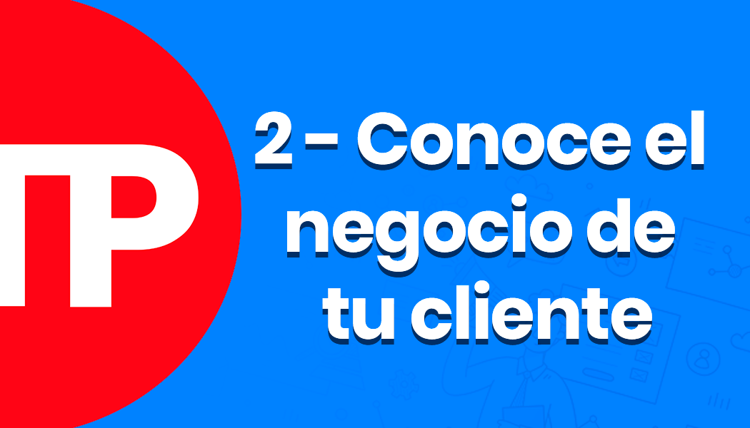 Conoce el negocio de tu cliente