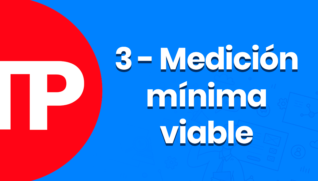 3 - Medición mínima viable